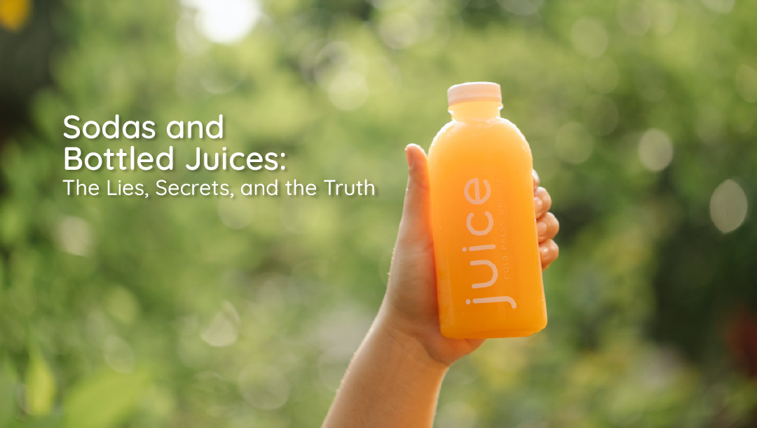 Sodas and Bottled Juices: The Lies, Secrets, and the Truth